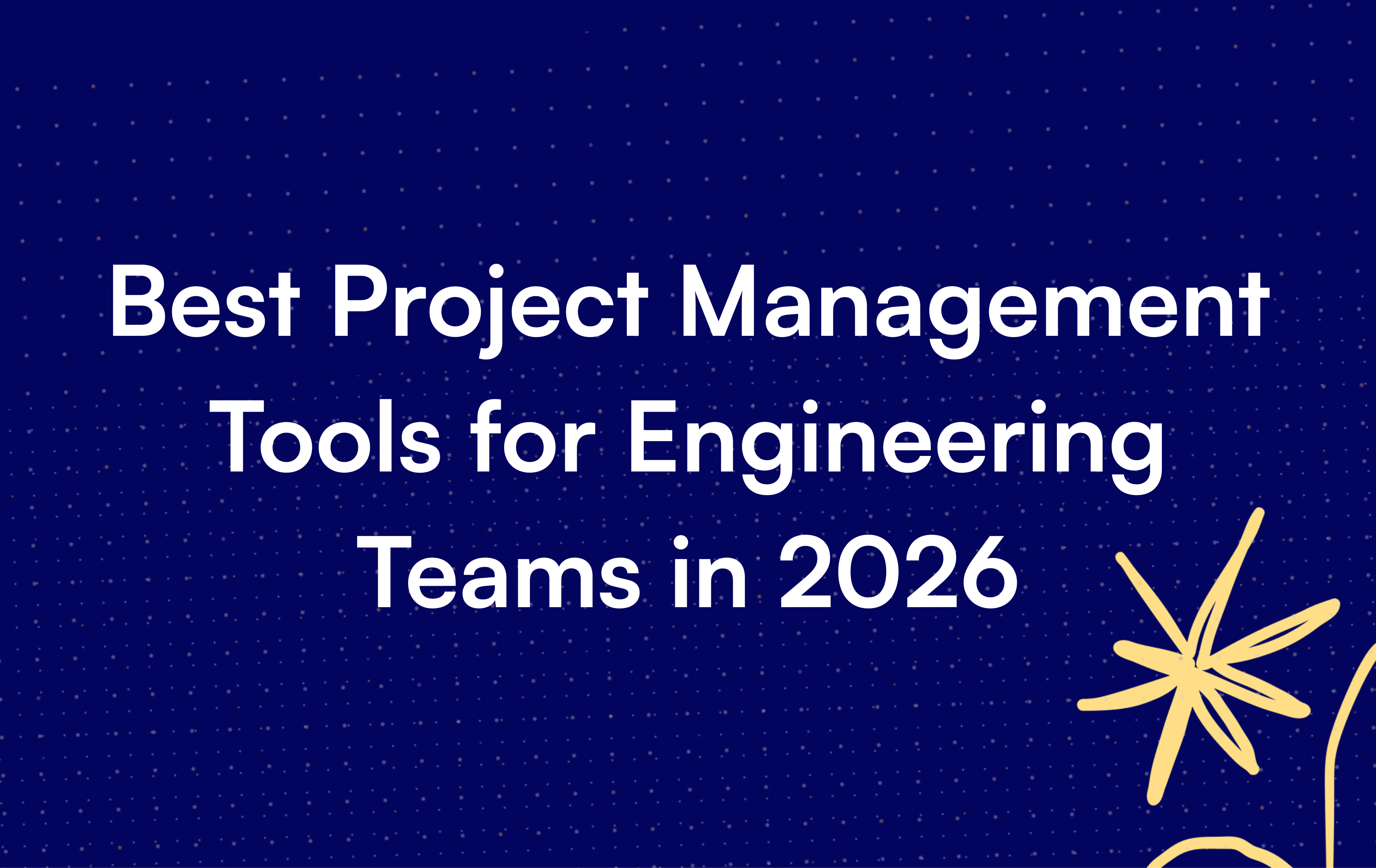 Best Project Management Tools for Engineering Teams in 2026