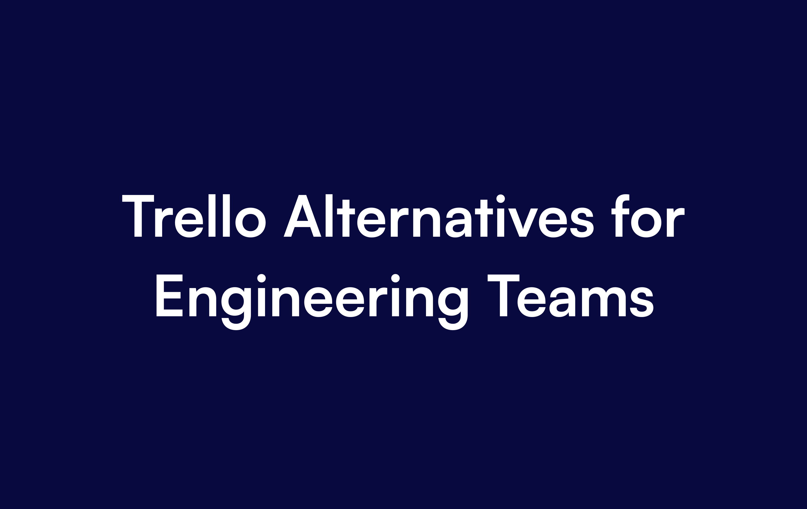 Trello Alternatives for Engineering Teams (2026 Edition)